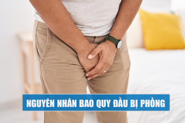 Bao quy đầu bị phồng – Nguyên nhân và cách khắc phục nhanh, hiệu quả