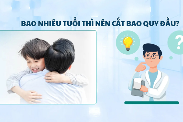 Bao nhiêu tuổi thì nên cắt bao quy đầu – Bác sĩ giải đáp chi tiết