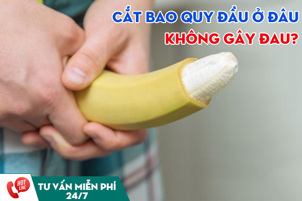 Cắt bao quy đầu ở đâu không gây đau? Địa chỉ uy tín, an toàn tại Đắk Lắk