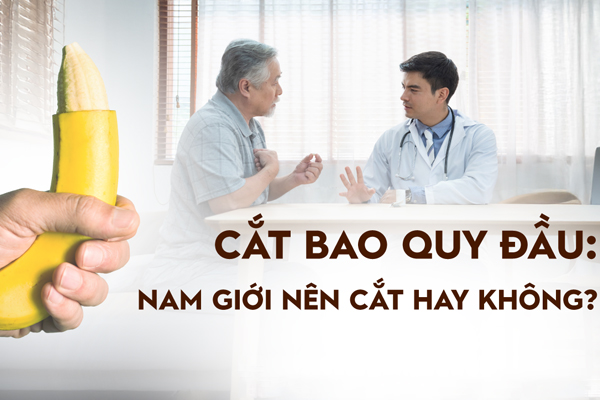 Có nên cắt bao quy đầu không? Bác sĩ nam khoa giải đáp chi tiết