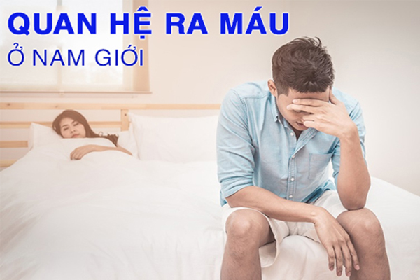 Quan hệ ra máu ở nam giới – Nguyên nhân và cách xử lý an toàn